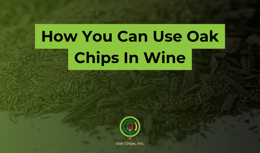 How You Can Use Oak Chips In Wine