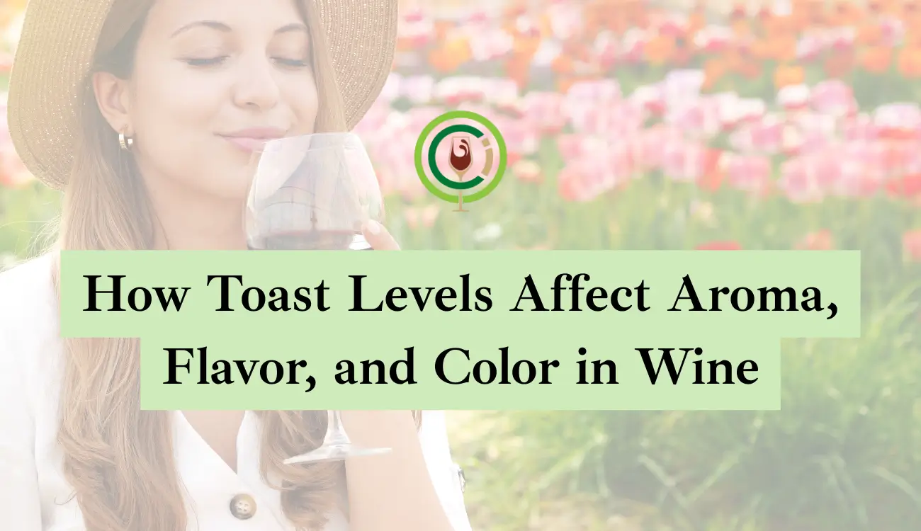 How Toast Levels Affect Aroma, Flavor, and Color in Wine 